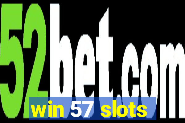 win 57 slots